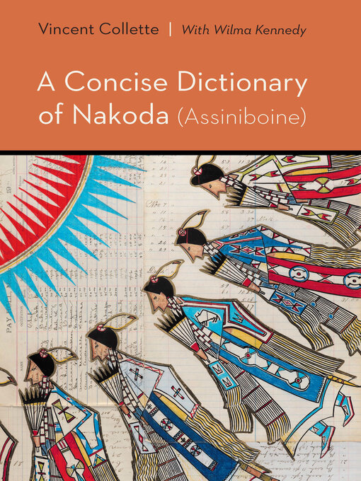 Title details for A Concise Dictionary of Nakoda (Assiniboine) by Vincent Collette - Available
